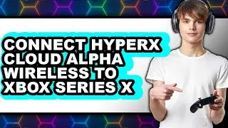 How to Connect Hyperx Cloud Alpha Wireless to Xbox Series X (easy Method)