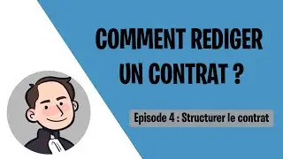Comment r&eacute;diger un contrat ? - Episode 4 : Structurer le contrat