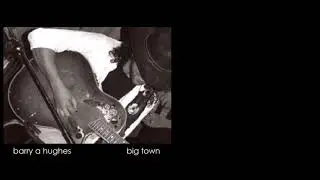 Barry A Hughes - Big Town (Full Album)