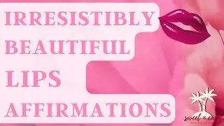Beautiful Lips Affirmations - Get Gorgeous Juicy Lips