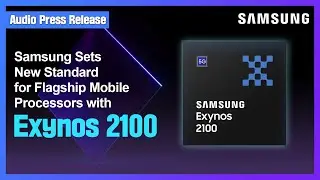 Samsung Sets New Standard for Flagship Mobile Processors with Exynos 2100 | Audio Press Release