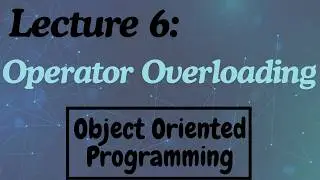 Lecture 6 - Operator Overloading (C++) - OOP