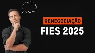 RENEGOCIAÇÃO FIES 2025! Está fora do programa? Veja alternativas para não ficar no Serasa 