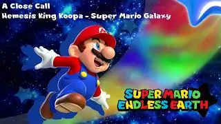 A Close Call (King Bowser - Super Mario Galaxy) - Super Mario Endless Earth