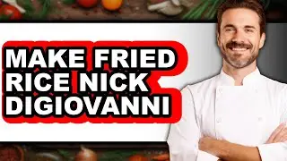 How To Make Fried Rice Nick DiGiovanni - Step By Step