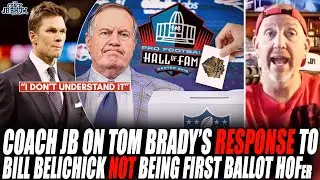 Coach JB On Tom Brady's RESPONSE To Bill Belichick NOT Being First Ballot Hall Of Famer!