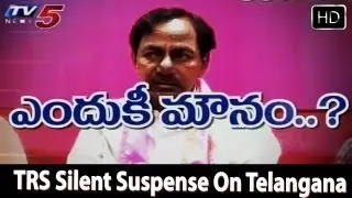 KCR  Silence On Telangana  - TV5