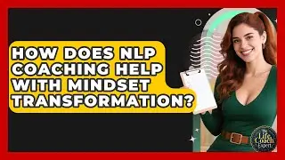 How Does NLP Coaching Help With Mindset Transformation? | The Life Coach Expert News