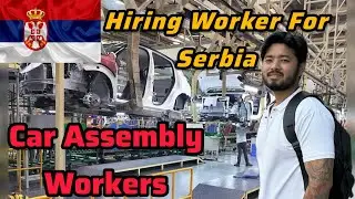 Apply For Car Assembly Workers in Europe 🇪🇺Serbia 🇷🇸 Good Opportunity