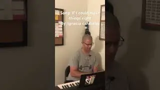Song: If I could make things right         by: Ignacio Caraballo