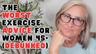 The Worst Exercise Advice for Women 45+ / Advice Debunked