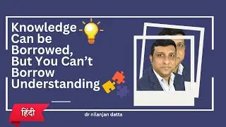 Knowledge vs Understanding : Unlocking the concept
