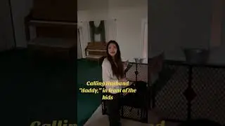 Calling my husband daddy in front of our kids
