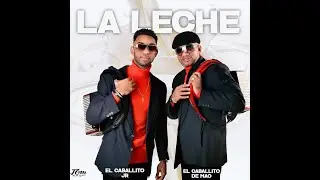 El Caballito de Mao y el Jr - La Leche (Video Oficial)