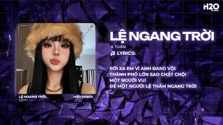 Lệ Ngang Trời Remix (Hot TikTok) - A Tu&acirc;n x H2O | T&igrave;nh Y&ecirc;u Ấy Anh Rất T&ocirc;n Thờ Remix TikTok