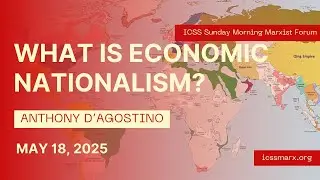 What is Economic Nationalism? &mdash; Anthony D&rsquo;Agostino --  ICSS 20250518