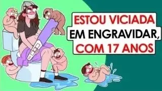 SOU VICIADA EM ENGRAVIDAR AOS 17 ANOS!! (E GANHO DINHEIRO COM ISSO!)