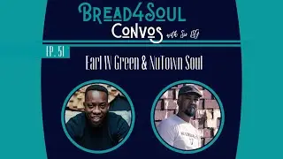 Ep51 | #Bread4SoulConvos | EARL W GREEN & NUTOWN SOUL