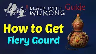 How to Get Fiery Gourd - Black Myth Wukong