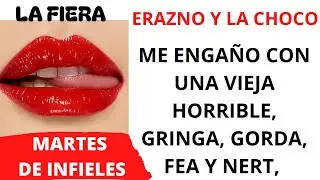 💔 ME ENGAÑO CON UNA VIEJA HORRIBLE/ MARTES DE 1NF13L3S/ ERAZNO Y LA CHOCO/ LA FIERA