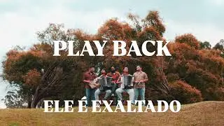 Ele &eacute; Exaltado - Playback - Sarau do Reino