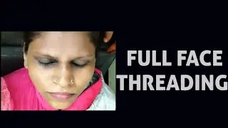 HOW TO DO FULL FACE THREADING # EYEBROWS, UPPER LIP, CHIN, CHEEKS & FOREHEAD  THREADING