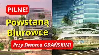 PILNE! Powstaną NOWE Biurowce w Ramach Przebudowy Dworca Gdańskiego w Warszawie!