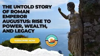 The Untold Story of Roman Emperor Augustus Rise to Power, Wealth, and Legacy