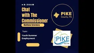 Chat with the Commission with Pike County Commissioner Matt Osterberg f. Youth Summer Employment