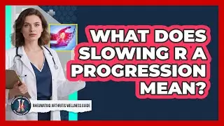 What Does Slowing RA Progression Mean?