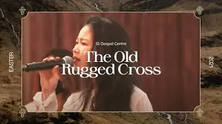 The Old Rugged Cross | Easter 2021 | SS Gospel Centre