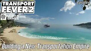TRANSPORT FEVER 2 - 2022 Series - Building a New Transportation Empire  - Episode 2