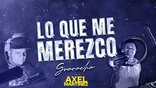 LO QUE ME MEREZCO - EZEQUIEL RAMOS FT TITO YONS FT AXEL MARTINEZ (REMIX GUARACHA)