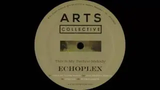 Echoplex - This Is My Techno Melody [ARTSCOLLECTIVE016]