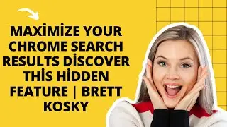 Maximize Your Chrome Search Results Discover This Hidden Feature | Brett Kosky