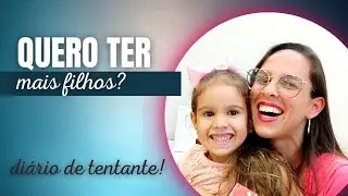 TENTANDO ENGRAVIDAR: Porque Quero + Filhos? E Quais Os Primeiros Passos Para Minha Segunda Gesta&ccedil;&atilde;o