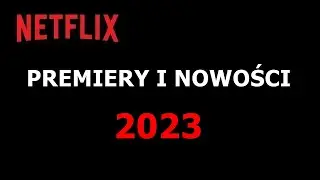 PREMIERY I NOWOŚCI Netflix 2023 Zwiastun Trailer PL
