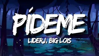 Liderj, Big lois - P&iacute;deme (Letra)