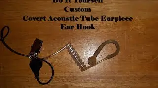 Do It Yourself Custom Covert Acoustic Tube Earpiece Ear Hook