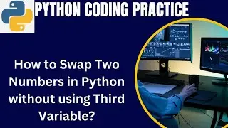 Python Coding Practice Question | Swap two numbers without using third variable in python