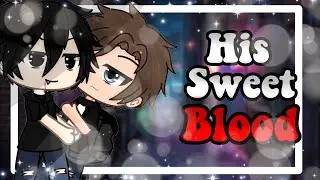 His Sweet Blood| GLMM| BL| Enjoy!| Original