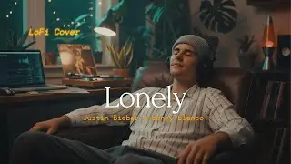 Justin Bieber & benny blanco - Lonely // Lofi Cover