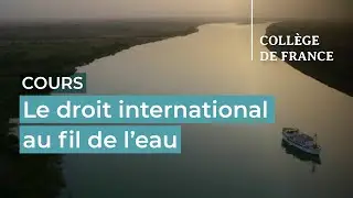 Le droit international au fil de l&rsquo;eau (1) - Laurence Boisson de Chazournes (2022