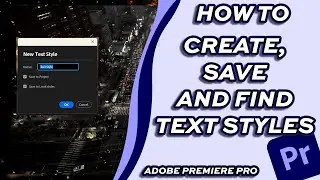 How to Create, Save and Find Text Styles in Adobe Premiere Pro