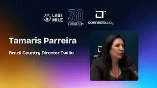 Tamaris Parreira - Brazil Country Director Twilio (Last Mile Podcast na Futurecom 2025)