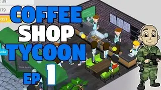 FIRST LOOK! - Coffee Shop Tycoon Ep 1 - Let's Play Coffee Shop Tycoon Review Gameplay