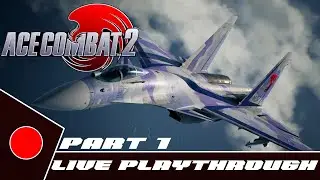 Ace Combat 2 - LIVE Playthrough - Part 1- Road to Ace Combat 8: Wings of Theve