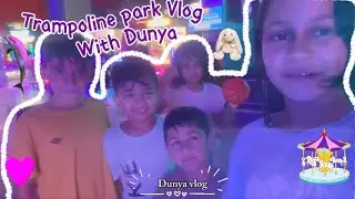Trampoline park Vlog with Dunya💜👾