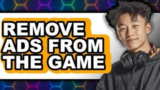 How to Remove Ads from the Game (full Guide)