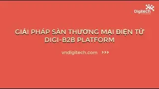 Giải Ph&aacute;p S&agrave;n Thương Mại Điện Tử - DigiB2B Platform - Digitech Solutions